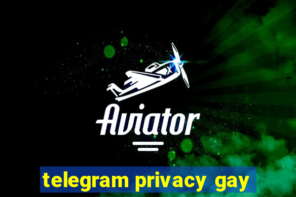 telegram privacy gay